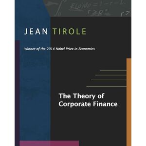 Tirole, Jean The Theory of Corporate Finance Tirole, Jean The Theory of Corporate Finance