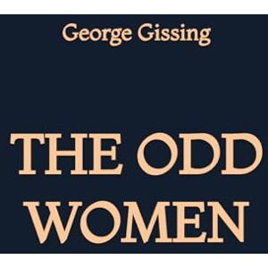 Gissing, George The Odd Women Gissing, George The Odd Women