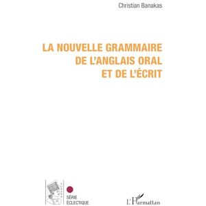 Banakas, Christian La nouvelle grammaire de l'anglais oral et de l'écrit (Kubaba) Banakas, Christian La nouvelle grammaire de l'anglais oral et de l'écrit (Kubaba)