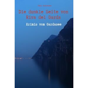 Andresen, Jens Die dunkle Seite von Riva del Garda Krimis vom Gardasee Andresen, Jens Die dunkle Seite von Riva del Garda Krimis vom Gardasee