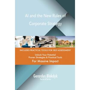 Gerardus Blokdyk - The Art of Service AI and the New Rules of Corporate Strategy Gerardus Blokdyk - The Art of Service AI and the New Rules of Corporate Strategy