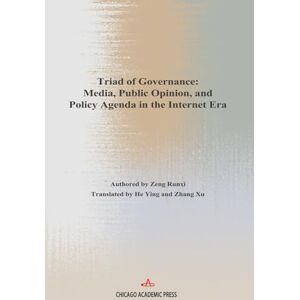 Zeng, Runxi Triad of Governance: Media, Public Opinion, and Policy Agenda in the In ternet Era Zeng, Runxi Triad of Governance: Media, Public Opinion, and Policy Agenda in the In ternet Era