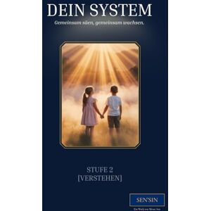 Sen, Mesut SEN’SIN Stufe 2 (Verstehen) – Dein System: Erkenne, wie Denken Wirklichkeit erschafft (SEN'SIN Bildungsentwicklung des 21. Jahrhunderts) Sen, Mesut SEN’SIN Stufe 2 (Verstehen) – Dein System: Erkenne, wie Denken Wirklichkeit erschafft (SEN'SIN Bildungsentwicklung des 21. Jahrhunderts)