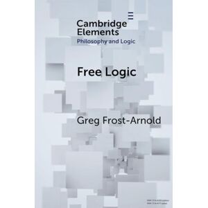 Frost-Arnold, Greg Free Logic: A Generalization (Elements in Philosophy and Logic) Frost-Arnold, Greg Free Logic: A Generalization (Elements in Philosophy and Logic)