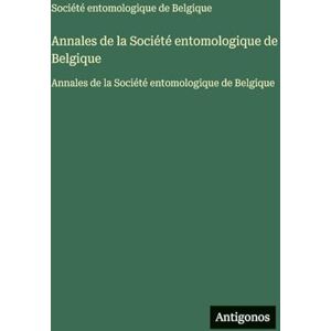 Société Entomologique de Belgique Annales de la : Annales de la Société Entomologique de Belgique Annales de la : Annales de la