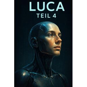Hansmann, Deniz Luca Teil 4: DER BEGINN VON ALLEM (LUCA // Erwachendes Bewusstsein) Hansmann, Deniz Luca Teil 4: DER BEGINN VON ALLEM (LUCA // Erwachendes Bewusstsein)