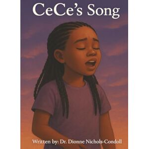Nichols-Condoll, Dr. Dionne CeCe's Song Nichols-Condoll, Dr. Dionne CeCe's Song