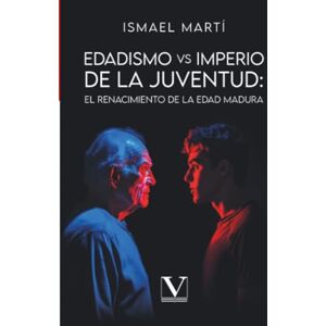 Martí, Ismael Edadismo vs. Imperio de la juventud: El renacimiento de la edad madura (Ensayo) Martí, Ismael Edadismo vs. Imperio de la juventud: El renacimiento de la edad madura (Ensayo)