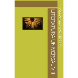 MUÑOZ IBARRA, DR. JOSÉ ÁNGEL LITERATURA UNIVERSAL VIII MUÑOZ IBARRA, DR. JOSÉ ÁNGEL LITERATURA UNIVERSAL VIII