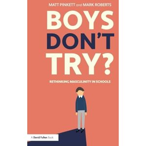 Pinkett, Matt Boys Don't Try? Rethinking Masculinity in Schools Pinkett, Matt Boys Don't Try? Rethinking Masculinity in Schools