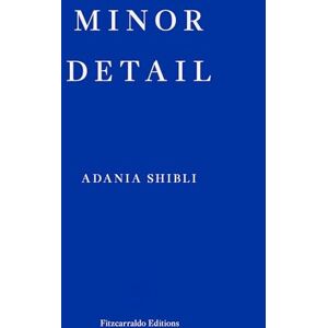 Shibli, Adania Minor Detail: Adania Shibli Shibli, Adania Minor Detail: Adania Shibli