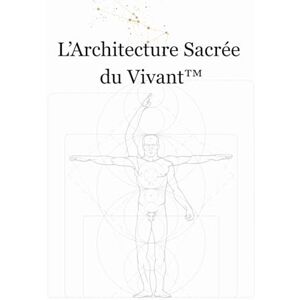 V.-Chevrier N.D., M. Samuel L’Architecture Sacrée du Vivant™: La Méthode Sufra Disposi – Pax Distingui – Intégration Vivante V.-Chevrier N.D., M. Samuel L’Architecture Sacrée du Vivant™: La Méthode Sufra Disposi – Pax Distingui – Intégration Vivante