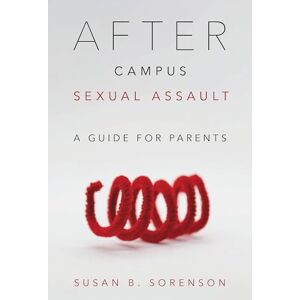 Rowman & Littlefield Publishers After Campus Sexual Assault: A Guide for Parents Rowman & Littlefield Publishers After Campus Sexual Assault: A Guide for Parents