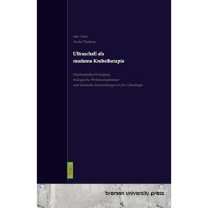 Chen, Mei Ultraschall als moderne Krebstherapie: Physikalische Prinzipien, biologische Wirkmechanismen und klinische Anwendungen in der Onkologie Chen, Mei Ultraschall als moderne Krebstherapie: Physikalische Prinzipien, biologische Wirkmechanismen und klinische Anwendungen in der Onkologie