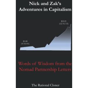 Cloner, The Rational Nick and Zak's Adventures in Capitalism: Words of Wisdom from the Nomad Partnership Cloner, The Rational Nick and Zak's Adventures in Capitalism: Words of Wisdom from the Nomad Partnership
