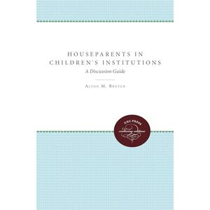 Broten, Alton M. Houseparents in Children's Institutions: A Discussion Guide (Unc Press Enduring Editions) Broten, Alton M. Houseparents in Children's Institutions: A Discussion Guide (Unc Press Enduring Editions)