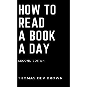 Brown, Thomas Dev How To Read A Book A Day Brown, Thomas Dev How To Read A Book A Day