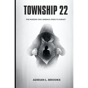 Brooks, Adrian L. Township 22: The Murder That America Tried to Forget Brooks, Adrian L. Township 22: The Murder That America Tried to Forget