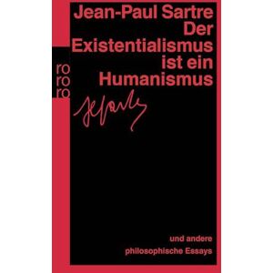Sartre, Jean-Paul Der Existentialismus ist ein Humanismus und andere philosophische Essays 1943 1948 Sartre, Jean-Paul Der Existentialismus ist ein Humanismus und andere philosophische Essays 1943 1948
