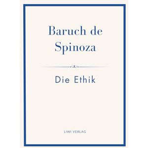 de Spinoza, Baruch Baruch de Spinoza: Die Ethik :Ins Deutsche übertragen von Jakob Stern de Spinoza, Baruch Baruch de Spinoza: Die Ethik :Ins Deutsche übertragen von Jakob Stern