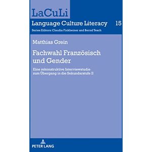 Peter Lang GmbH, Internationaler Verlag der Wissenschaften Fachwahl Franzoesisch und Gender: Eine rekonstruktive Interviewstudie zum Uebergang in die Sekundarstufe II (German Edition) Peter Lang GmbH, Internationaler Verlag der Wissenschaften Fachwahl Franzoesisch und Gender: Eine rekonstruktive Interviewstudie zum Uebergang in die Sekundarstufe II (German Edition)