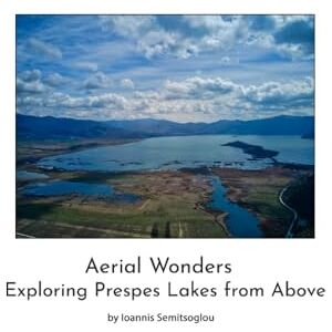 Semitsoglou, Ioannis Aerial Wonders- Exploring Prespes Lakes from Above Semitsoglou, Ioannis Aerial Wonders- Exploring Prespes Lakes from Above