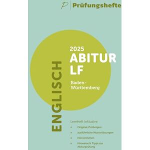 Verlag, Prüfungshefte Prüfungsheft 2025 Englisch Abitur Leistungsfach – Baden-Württemberg – Original-Prüfungen und Lösungen (Abitur 2025 Baden-Württemberg) Verlag, Prüfungshefte Prüfungsheft 2025 Englisch Abitur Leistungsfach – Baden-Württemberg – Original-Prüfungen und Lösungen (Abitur 2025 Baden-Württemberg)