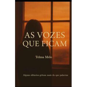 Melo, Auto Telma As Vozes Que Ficam: Algumas feridas não se apagam… apenas aprendem a respirar. Melo, Auto Telma As Vozes Que Ficam: Algumas feridas não se apagam… apenas aprendem a respirar.
