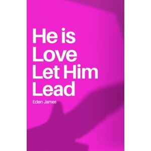 James, Eden He is Love Let Him Lead: Find peace in the steps He is choosing for you James, Eden He is Love Let Him Lead: Find peace in the steps He is choosing for you