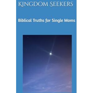 Paige, Bridget Kingdom Seekers: Biblical Truths for Single Moms: A devotional for embracing God's plan for your life Paige, Bridget Kingdom Seekers: Biblical Truths for Single Moms: A devotional for embracing God's plan for your life