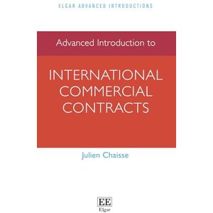 Chaisse, Julien Advanced Introduction to International Commercial Contracts (Elgar Advanced Introductions series) Chaisse, Julien Advanced Introduction to International Commercial Contracts (Elgar Advanced Introductions series)