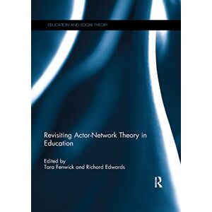 Revisiting Actor-Network Theory in Education (Education and Social Theory) Revisiting Actor-Network Theory in Education (Education and Social Theory)
