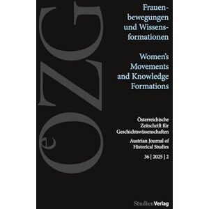 Österreichische Zeitschrift für Geschichtswissenschaften 36/2/2025: Frauenbewegungen und Wissensformationen Women's Movements and Knowledge ... für Geschichtswissenschaften 1/2025) Österreichische Zeitschrift für Geschichtswissenschaften 36/2/2025: Frauenbewegungen und Wissensformationen Women's Movements and Knowledge ... für Geschichtswissenschaften 1/2025)