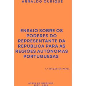 Ourique, Arnaldo Ensaio sobre os poderes do Representante da República para as Regiões Autónomas Portuguesas Ourique, Arnaldo Ensaio sobre os poderes do Representante da República para as Regiões Autónomas Portuguesas