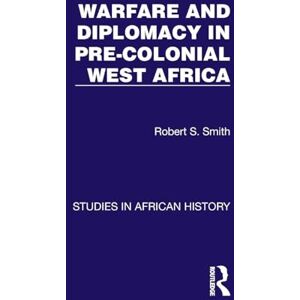 Smith, Robert S. Warfare and Diplomacy in Pre-Colonial West Africa (Studies in African History) Smith, Robert S. Warfare and Diplomacy in Pre-Colonial West Africa (Studies in African History)