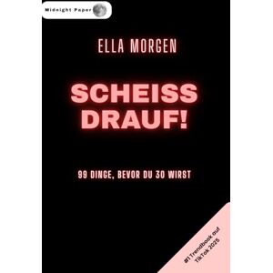 Morgen, Ella Scheiß drauf – 99 Dinge, die du tun musst, bevor du 30 bist: Die ultimative Bucketlist für Abenteuer, Mut und Selbstverwirklichung. Morgen, Ella Scheiß drauf – 99 Dinge, die du tun musst, bevor du 30 bist: Die ultimative Bucketlist für Abenteuer, Mut und Selbstverwirklichung.