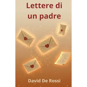 De Rossi, David Lettere di un padre: Parole per i miei figli sull’amore, la distanza e il coraggio di ricominciare De Rossi, David Lettere di un padre: Parole per i miei figli sull’amore, la distanza e il coraggio di ricominciare