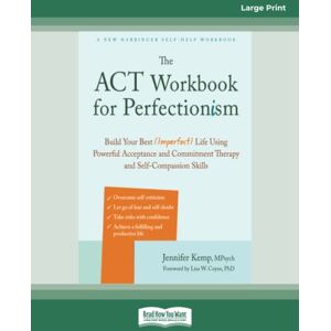 Kemp, Jennifer The ACT Workbook for Perfectionism: Build Your Best (Imperfect) Life Using Powerful Acceptance and Commitment Therapy and Self-Compassion Skills Kemp, Jennifer The ACT Workbook for Perfectionism: Build Your Best (Imperfect) Life Using Powerful Acceptance and Commitment Therapy and Self-Compassion Skills