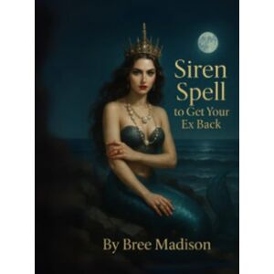 Madison, Bree Siren Spell To Get Your Ex Back Workbook: A Guided Journal of Sea Witch Rituals, Zodiac Insights, and Siren Wisdom Madison, Bree Siren Spell To Get Your Ex Back Workbook: A Guided Journal of Sea Witch Rituals, Zodiac Insights, and Siren Wisdom
