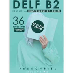 TALL, Abdoulaye DELF B2 : réussir le compréhension écrite: 36 textes types (nouveau format) TALL, Abdoulaye DELF B2 : réussir le compréhension écrite: 36 textes types (nouveau format)