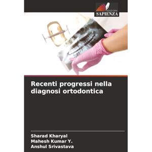 Kharyal, Sharad Recenti progressi nella diagnosi ortodontica Kharyal, Sharad Recenti progressi nella diagnosi ortodontica
