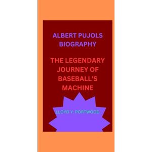 Y. portwood, lloyd ALBERT PUJOLS BIOGRAPHY: THE LEGENDARY JOURNEY OF BASEBALL’S MACHINE Y. portwood, lloyd ALBERT PUJOLS BIOGRAPHY: THE LEGENDARY JOURNEY OF BASEBALL’S MACHINE