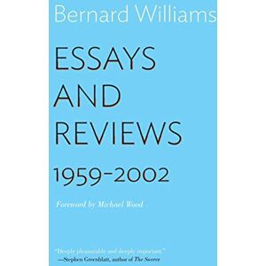 Williams, Bernard Essays and Reviews: 1959-2002 Williams, Bernard Essays and Reviews: 1959-2002