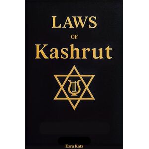 Katz, Ezra Laws of Kashrut: Understanding Kosher Dietary Laws, Jewish Food Guidelines, and Traditional Kashrut Practices Katz, Ezra Laws of Kashrut: Understanding Kosher Dietary Laws, Jewish Food Guidelines, and Traditional Kashrut Practices
