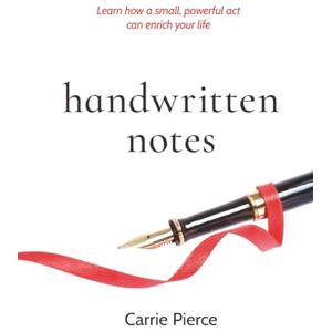 Pierce, Carrie Handwritten Notes: Learn How a Small, Powerful Act Can Enrich Your Life Pierce, Carrie Handwritten Notes: Learn How a Small, Powerful Act Can Enrich Your Life