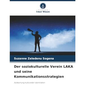 Sogena, Suzanne Zeledenu Der soziokulturelle Verein LAKA und seine Kommunikationsstrategien: Aufwertung kultureller Identitäten Sogena, Suzanne Zeledenu Der soziokulturelle Verein LAKA und seine Kommunikationsstrategien: Aufwertung kultureller Identitäten