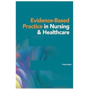 Roopa, Praja EVIDENCE-BASED PRACTICE IN NURSING & HEALTHCARE Roopa, Praja EVIDENCE-BASED PRACTICE IN NURSING & HEALTHCARE
