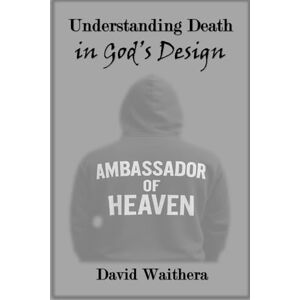 Waithera, David Understanding Death in God’s Design Waithera, David Understanding Death in God’s Design