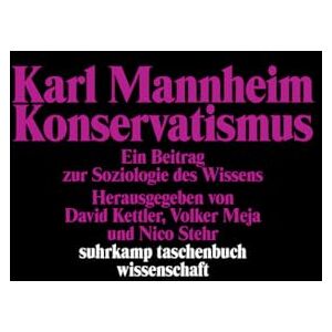 Karl Mannheim Konservatismus: Ein Beitrag zur Soziologie des Wissens Karl Mannheim Konservatismus: Ein Beitrag zur Soziologie des Wissens