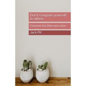 PK, Jack Don't compare yourself to others: Everyone has their own value PK, Jack Don't compare yourself to others: Everyone has their own value